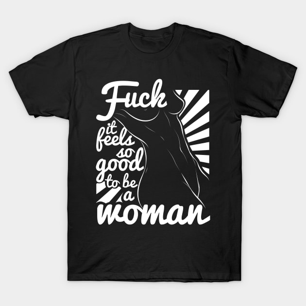 Feminist Feels Good To be A Woman T-Shirt by avshirtnation